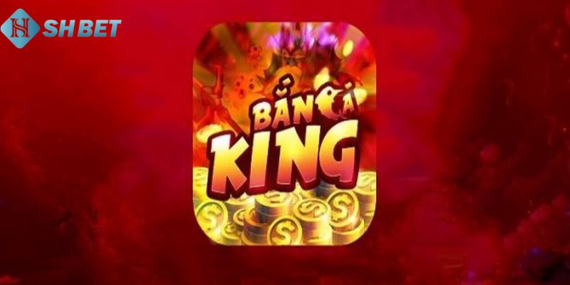 bắn cá King
