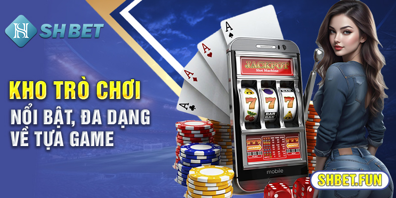 Các trò chơi nổi bật tại sảnh game bài