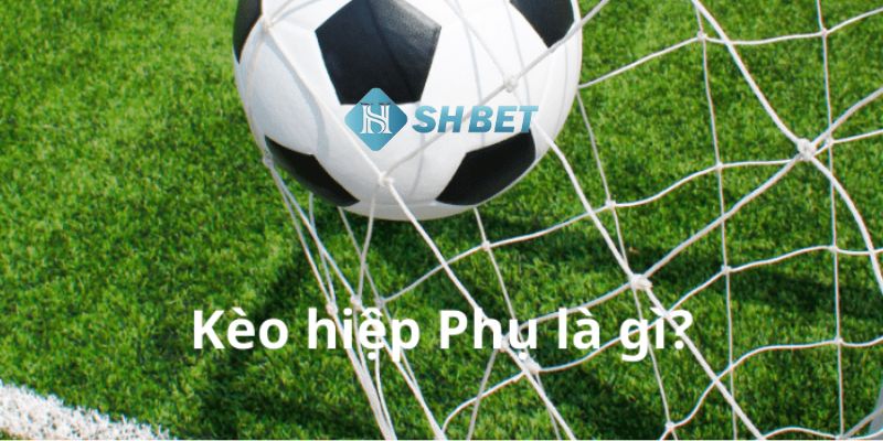 Kèo hiệp phụ Kèo hiệp phụ là gì?