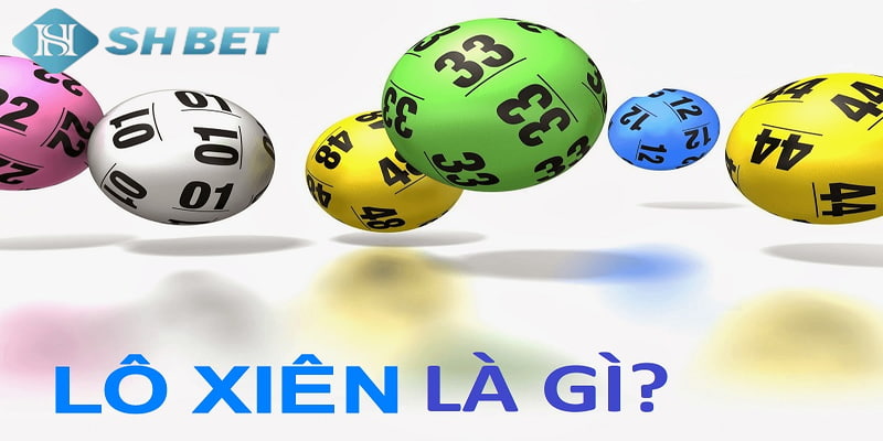 lô xiên là gì Tổng quát về lô xiên là gì?