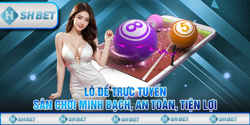 Lô Đề Trực Tuyến – Sân Chơi Minh Bạch, An Toàn, Tiện Lợi