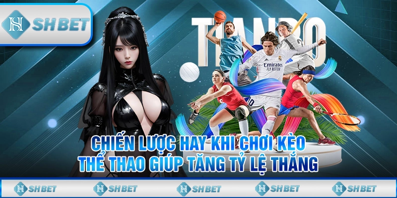 Chiến Lược Hay Khi Chơi Kèo Thể Thao Giúp Tăng Tỷ Lệ Thắng