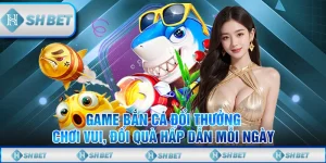 Game Bắn Cá Đổi Thưởng – Chơi Vui, Đổi Quà Hấp Dẫn Mỗi Ngày