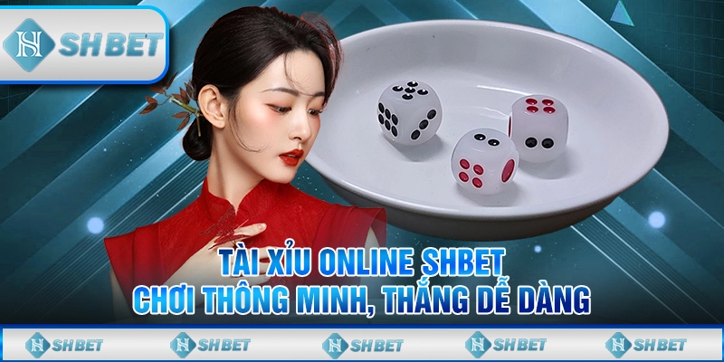Tài Xỉu Online SHBET - Chơi Thông Minh, Thắng Dễ Dàng
