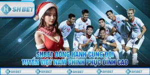 SHBET Đồng Hành Cùng Đội Tuyển Việt Nam Chinh Phục Đỉnh Cao
