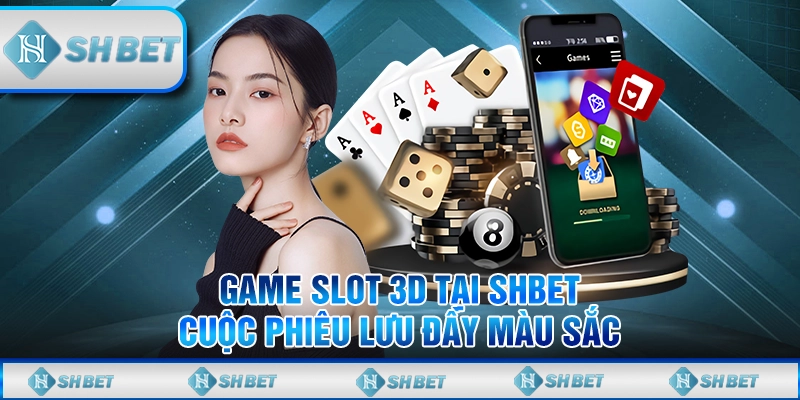 Game Slot 3D Tại SHBET - Cuộc Phiêu Lưu Đầy Màu Sắc