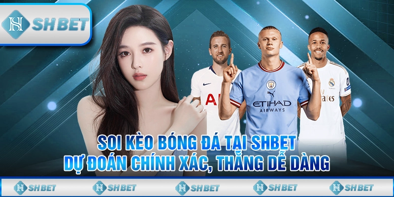 Soi Kèo Bóng Đá Tại SHBET - Dự Đoán Chính Xác, Thắng Dễ Dàng