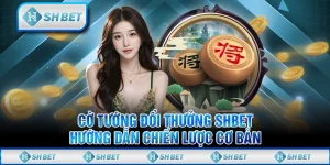 Cờ Tướng Đổi Thưởng SHBET: Hướng Dẫn Chiến Lược Cơ Bản
