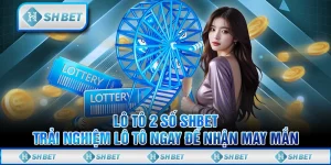 Lô Tô 2 Số SHBET - Trải Nghiệm lô Tô Ngay Để Nhận May Mắn