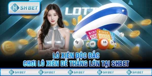 Lô xiên độc đắc – Chơi lô xiên dễ thắng lớn tại SHBET