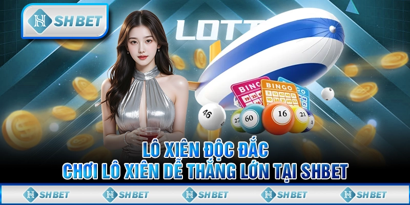 Lô xiên độc đắc – Chơi lô xiên dễ thắng lớn tại SHBET