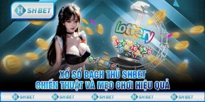 Xổ Số Bạch Thủ SHBET: Chiến Thuật Và Mẹo Chơi Hiệu Quả