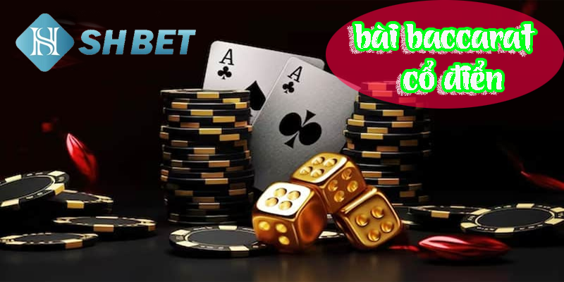Mẹo chơi bài baccarat cổ điển để tăng cơ hội thắng