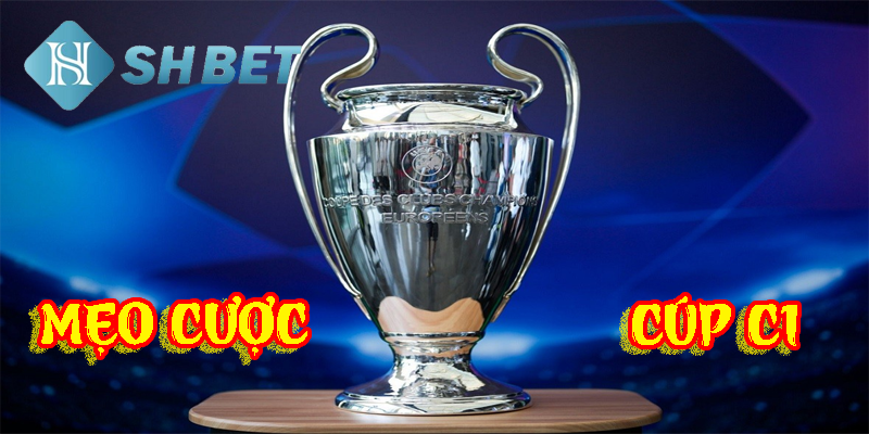Mẹo cược Cúp C1 nâng cao cơ hội chiến thắng