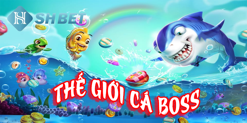 Thế giới cá Boss: Cuộc phiêu lưu không thể bỏ qua