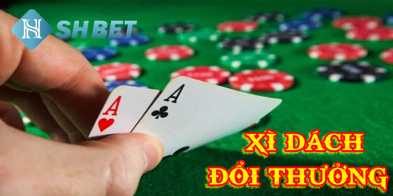 Chiến lược hay để chơi xì dách đổi thưởng hiệu quả cao