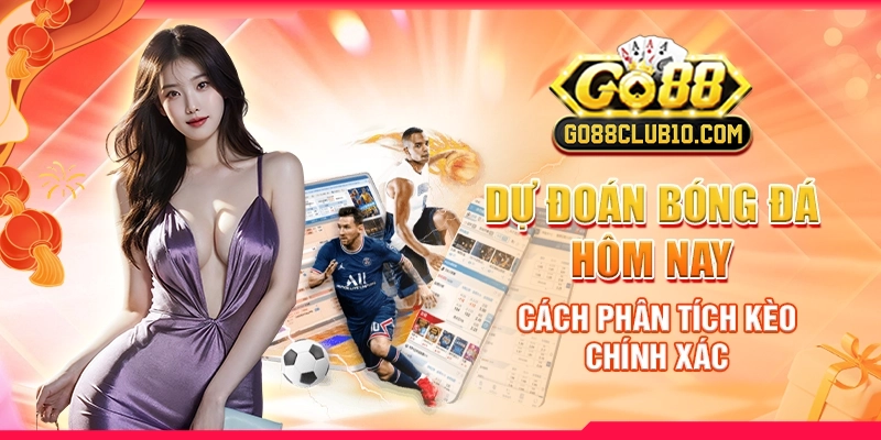 Dự Đoán Bóng Đá Hôm Nay: Cách Phân Tích Kèo Chính Xác
